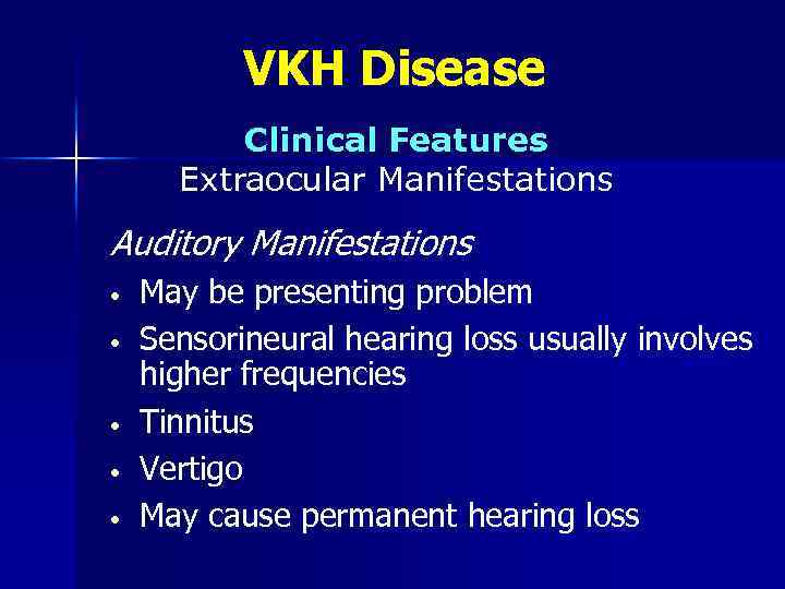 VKH Disease Clinical Features Extraocular Manifestations Auditory Manifestations • • • May be presenting