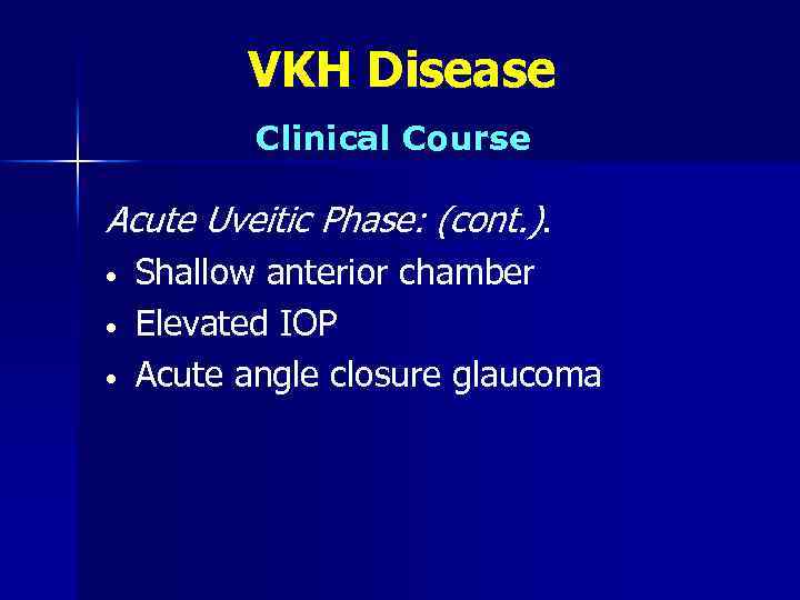 VKH Disease Clinical Course Acute Uveitic Phase: (cont. ). • • • Shallow anterior