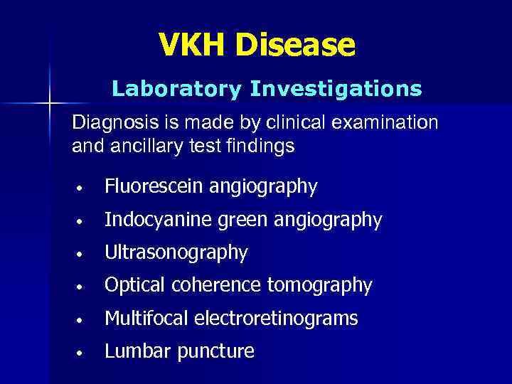 VKH Disease Laboratory Investigations Diagnosis is made by clinical examination and ancillary test findings