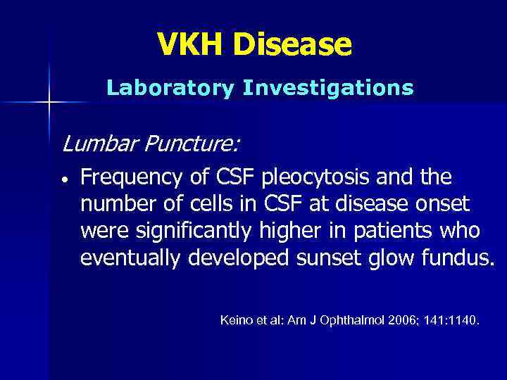 VKH Disease Laboratory Investigations Lumbar Puncture: • Frequency of CSF pleocytosis and the number