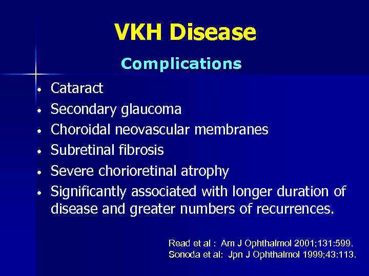 VKH Disease Complications • • • Cataract Secondary glaucoma Choroidal neovascular membranes Subretinal fibrosis