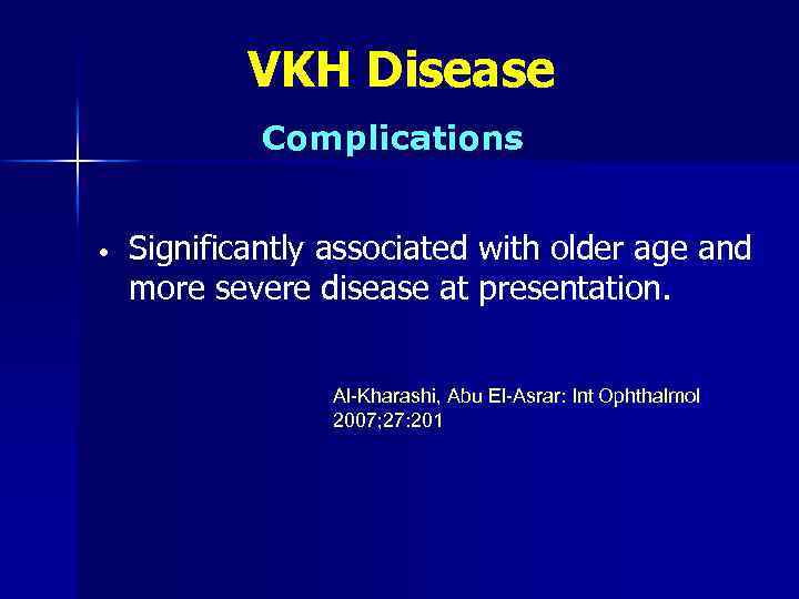 VKH Disease Complications • Significantly associated with older age and more severe disease at