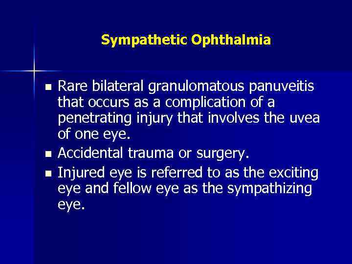 Sympathetic Ophthalmia n n n Rare bilateral granulomatous panuveitis that occurs as a complication