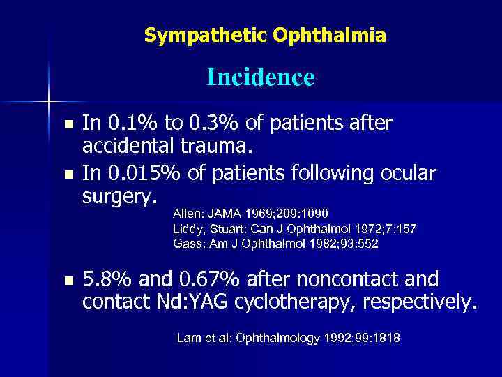 Sympathetic Ophthalmia Incidence n n In 0. 1% to 0. 3% of patients after