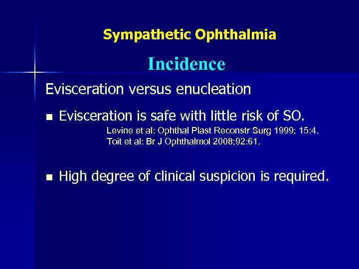 Sympathetic Ophthalmia Incidence Evisceration versus enucleation n Evisceration is safe with little risk of