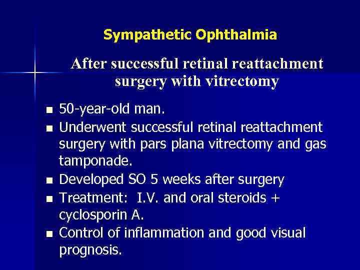 Sympathetic Ophthalmia After successful retinal reattachment surgery with vitrectomy n n n 50 -year-old