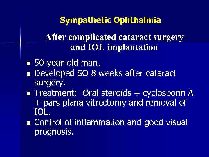 Sympathetic Ophthalmia After complicated cataract surgery and IOL implantation n n 50 -year-old man.