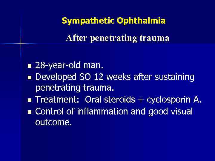 Sympathetic Ophthalmia After penetrating trauma n n 28 -year-old man. Developed SO 12 weeks