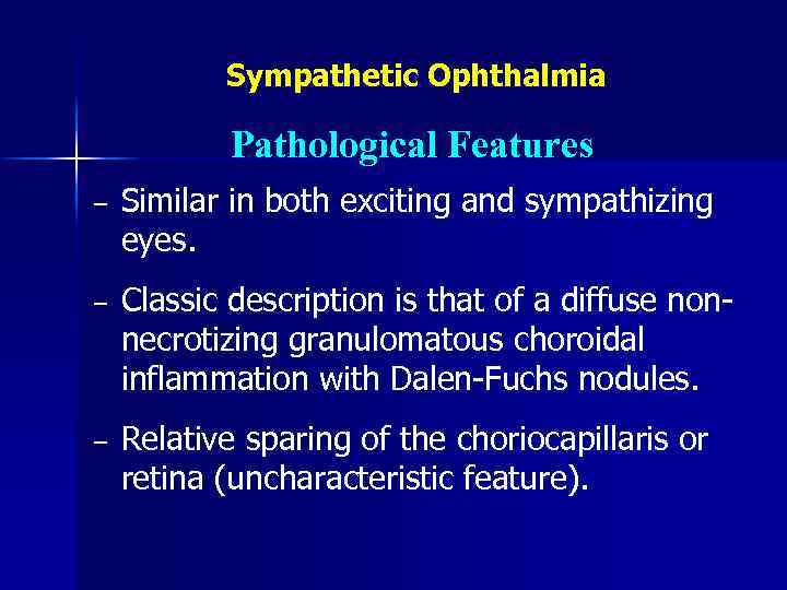 Sympathetic Ophthalmia Pathological Features − Similar in both exciting and sympathizing eyes. − Classic