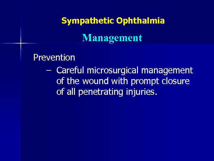 Sympathetic Ophthalmia Management Prevention − Careful microsurgical management of the wound with prompt closure
