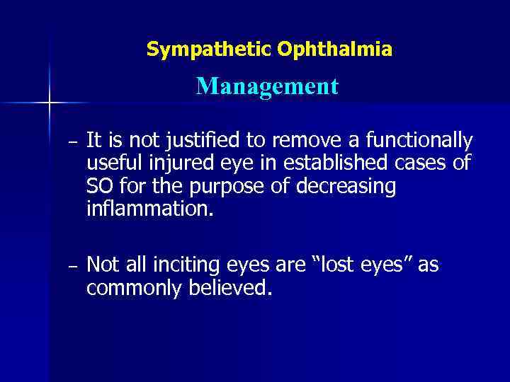 Sympathetic Ophthalmia Management − It is not justified to remove a functionally useful injured