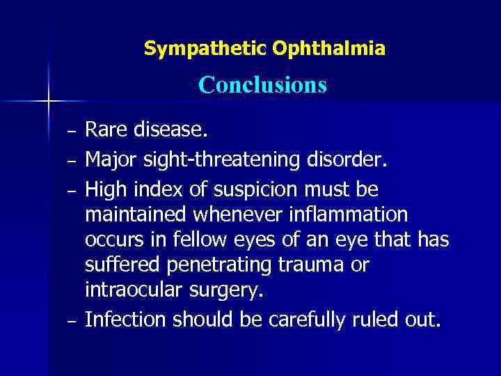 Sympathetic Ophthalmia Conclusions − − Rare disease. Major sight-threatening disorder. High index of suspicion