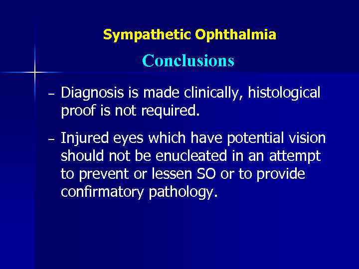 Sympathetic Ophthalmia Conclusions − Diagnosis is made clinically, histological proof is not required. −