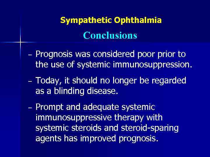 Sympathetic Ophthalmia Conclusions − Prognosis was considered poor prior to the use of systemic