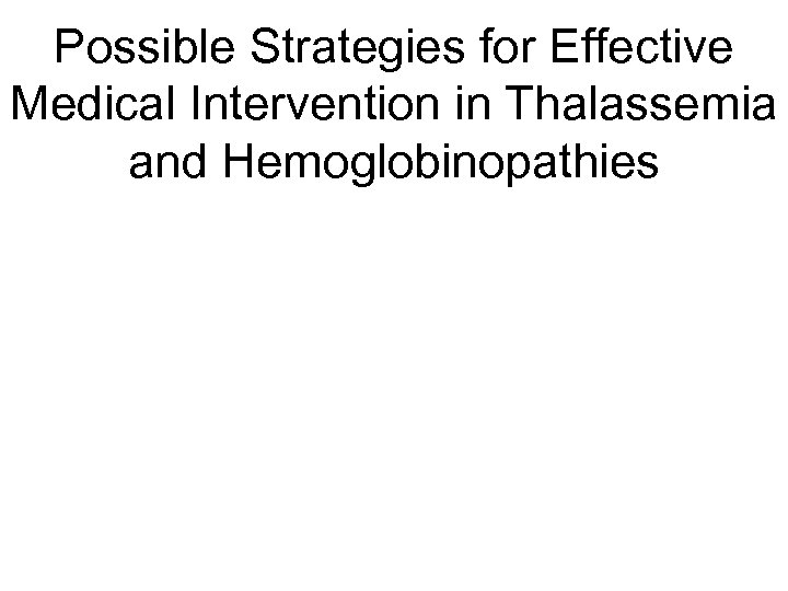 Possible Strategies for Effective Medical Intervention in Thalassemia and Hemoglobinopathies 