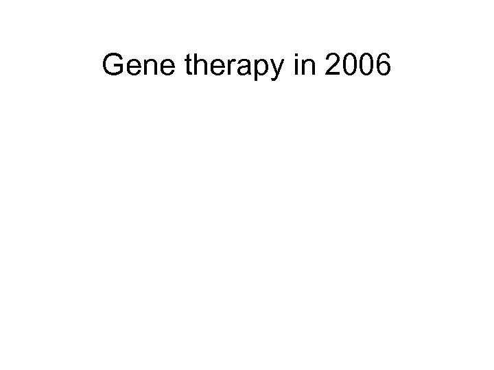 Gene therapy in 2006 