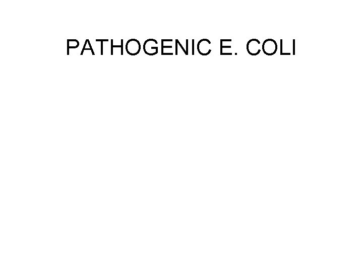 PATHOGENIC E. COLI 