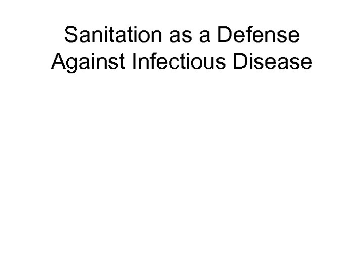 Sanitation as a Defense Against Infectious Disease 