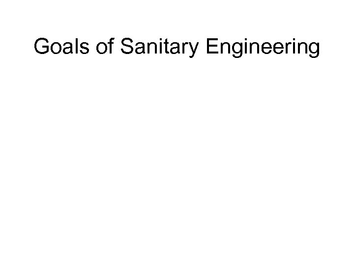 Goals of Sanitary Engineering 