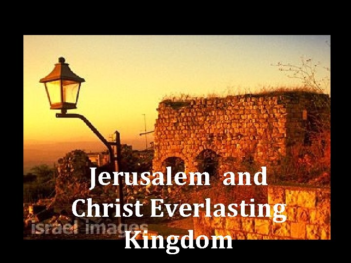 Jerusalem and Christ Everlasting Kingdom 