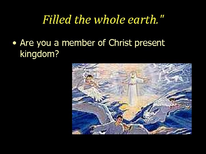 Filled the whole earth. 