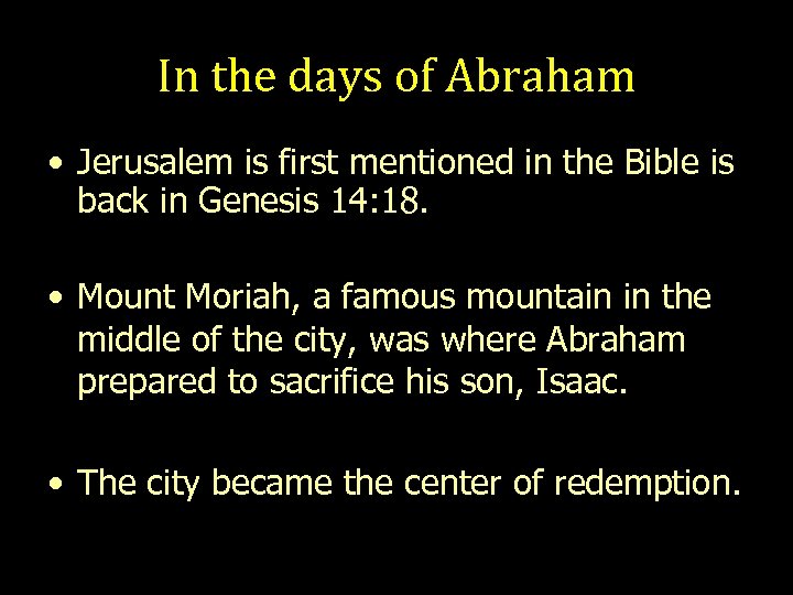 In the days of Abraham • Jerusalem is first mentioned in the Bible is