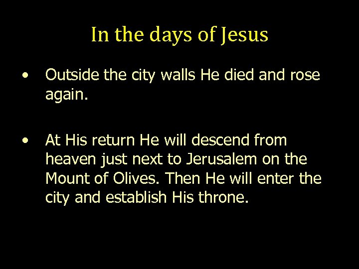In the days of Jesus • Outside the city walls He died and rose
