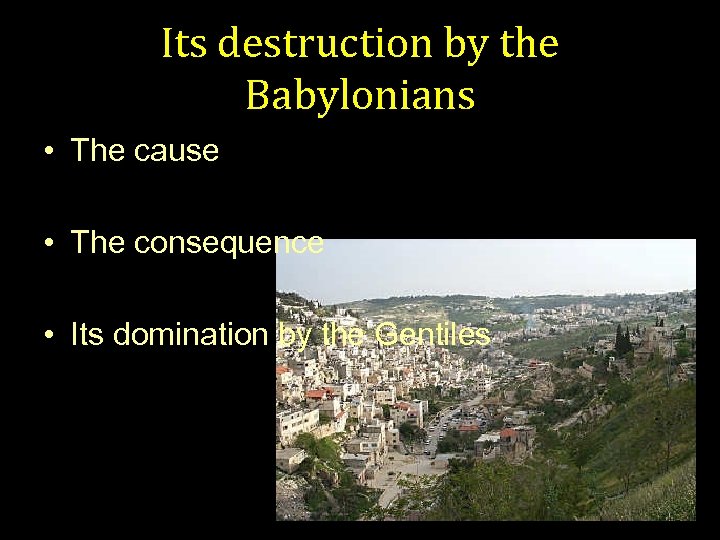 Its destruction by the Babylonians • The cause • The consequence • Its domination
