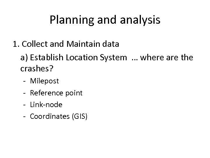 Planning and analysis 1. Collect and Maintain data a) Establish Location System … where