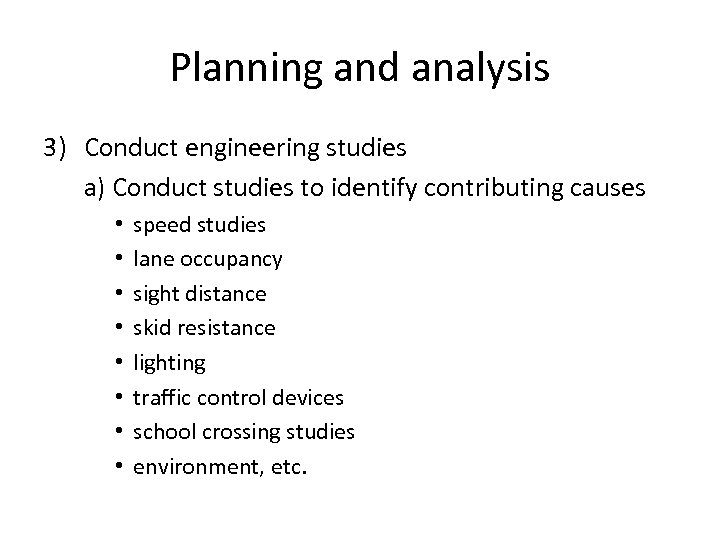 Planning and analysis 3) Conduct engineering studies a) Conduct studies to identify contributing causes