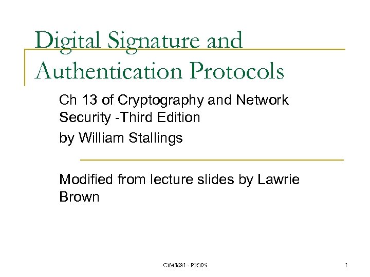 Digital Signature and Authentication Protocols Ch 13 of Cryptography and Network Security -Third Edition