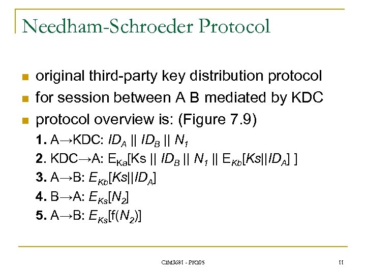 Needham-Schroeder Protocol n n n original third-party key distribution protocol for session between A