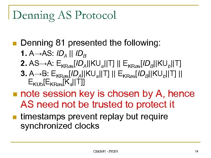 Denning AS Protocol n Denning 81 presented the following: 1. A→AS: IDA || IDB