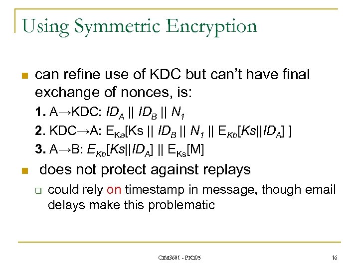 Using Symmetric Encryption n can refine use of KDC but can’t have final exchange