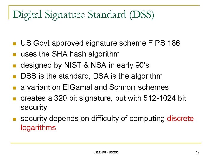 Digital Signature Standard (DSS) n n n n US Govt approved signature scheme FIPS