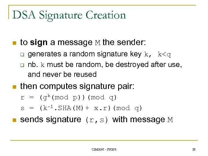 DSA Signature Creation n to sign a message M the sender: q q n