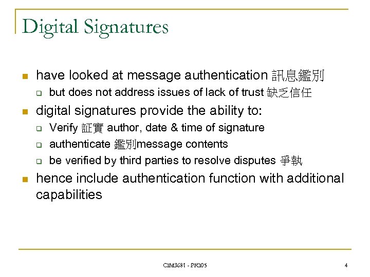 Digital Signatures n have looked at message authentication 訊息鑑別 q n digital signatures provide