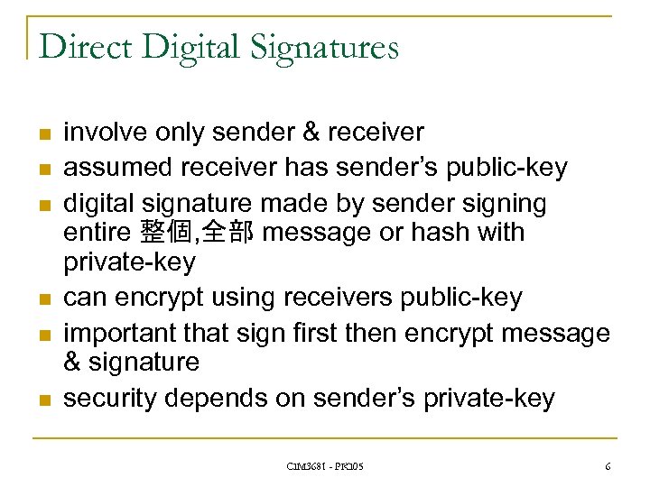 Direct Digital Signatures n n n involve only sender & receiver assumed receiver has