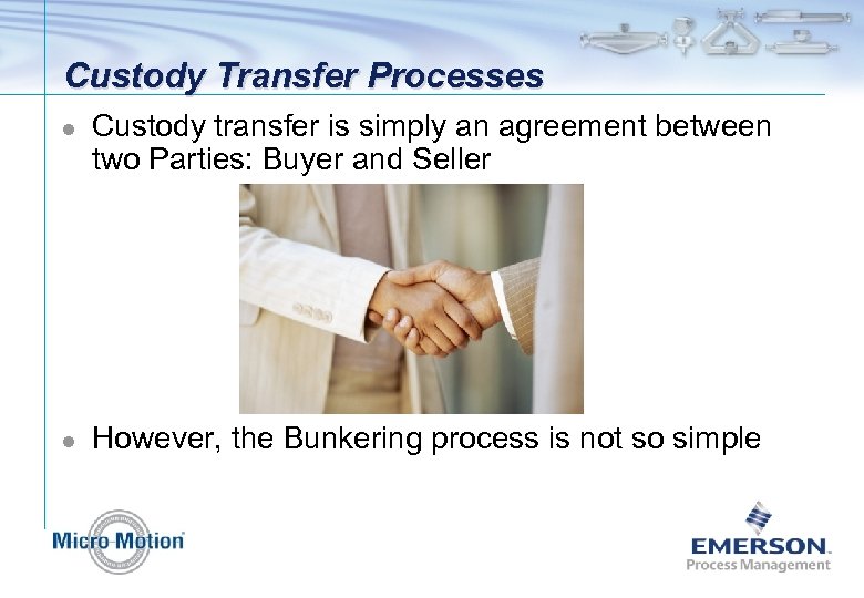 Custody Transfer Processes l l Custody transfer is simply an agreement between two Parties: