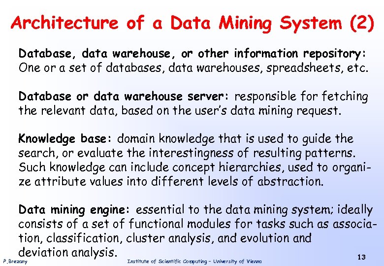 Architecture of a Data Mining System (2) Database, data warehouse, or other information repository: