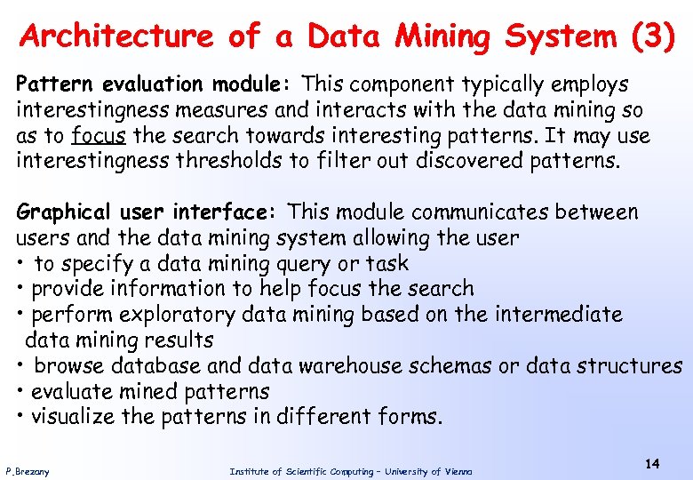 Architecture of a Data Mining System (3) Pattern evaluation module: This component typically employs