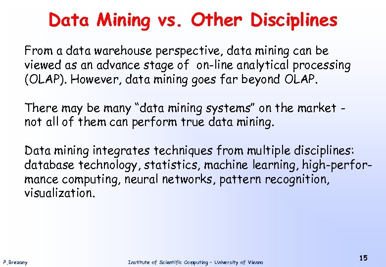 Data Mining vs. Other Disciplines From a data warehouse perspective, data mining can be