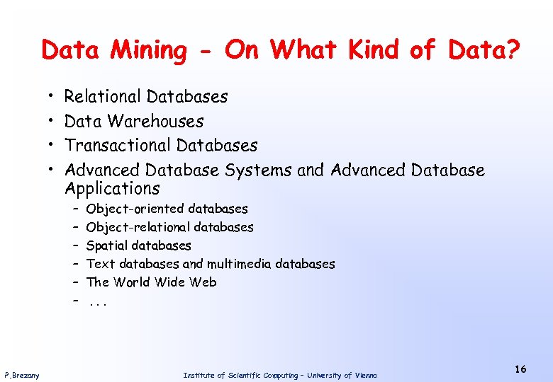 Data Mining - On What Kind of Data? • • Relational Databases Data Warehouses