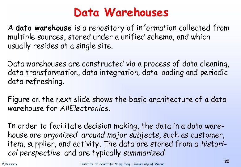 Data Warehouses A data warehouse is a repository of information collected from multiple sources,