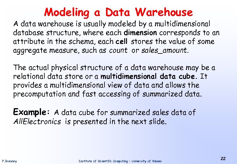 Modeling a Data Warehouse A data warehouse is usually modeled by a multidimensional database