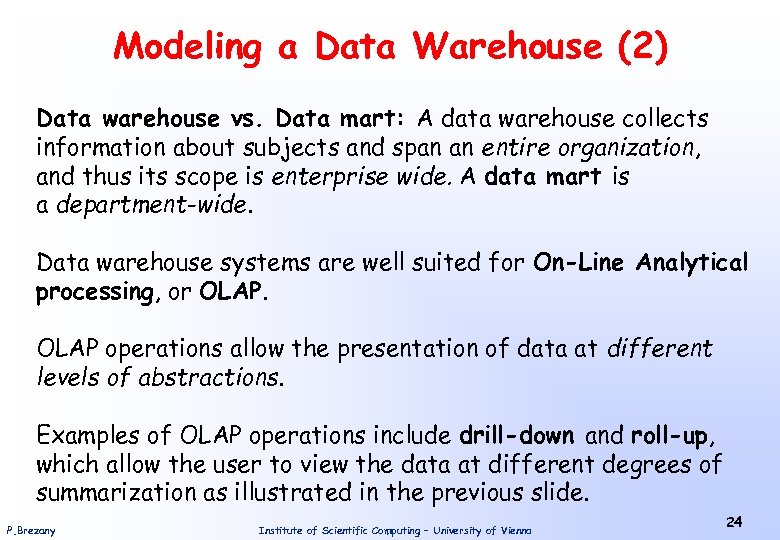 Modeling a Data Warehouse (2) Data warehouse vs. Data mart: A data warehouse collects