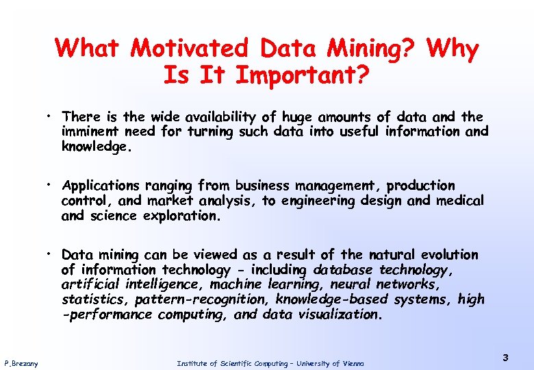 What Motivated Data Mining? Why Is It Important? • There is the wide availability