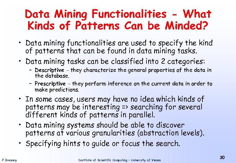 Data Mining Functionalities - What Kinds of Patterns Can be Minded? • Data mining