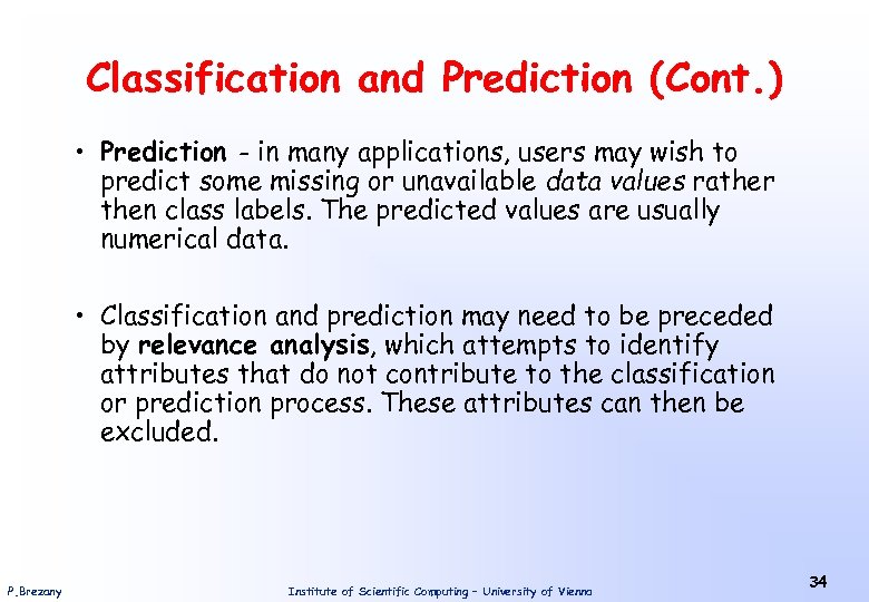 Classification and Prediction (Cont. ) • Prediction - in many applications, users may wish