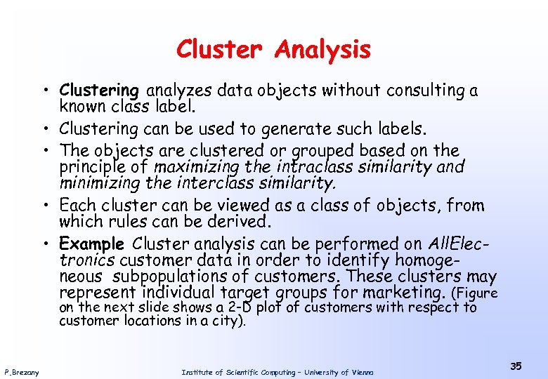 Cluster Analysis • Clustering analyzes data objects without consulting a known class label. •